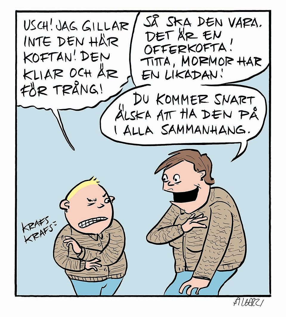 Tecknad bild av Malin Biller. Ett barn som kliar sig på armen säger "Usch, jag gillar inte den här koftan! Den kliar och är för trång!" En vuxen svarar "Så ska den vara. Det är en offerkofta! Titta, mormor har en likadan! Du kommer snart att älska att ha på den i alla sammanhang." Den vuxna och barnet har matchande bruna koftor och blåa byxor på sig.